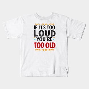 Vintage Vibes: If It's Too Loud, You're Too Old Kids T-Shirt